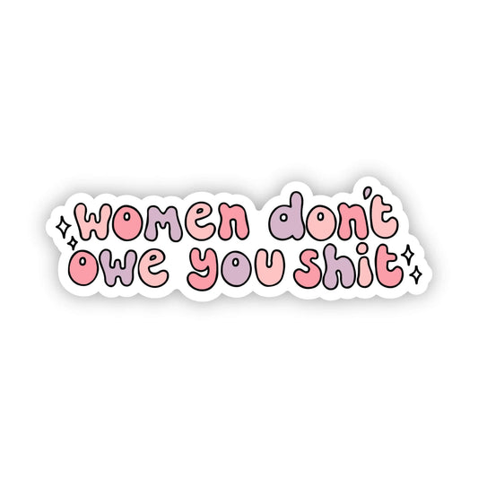 "Women don't owe you shit" colorful sticker