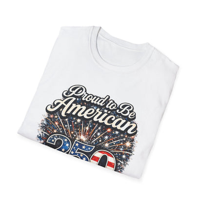 Proud to Be American 250 T-Shirt — Patriotic USA Flag Fireworks Tee