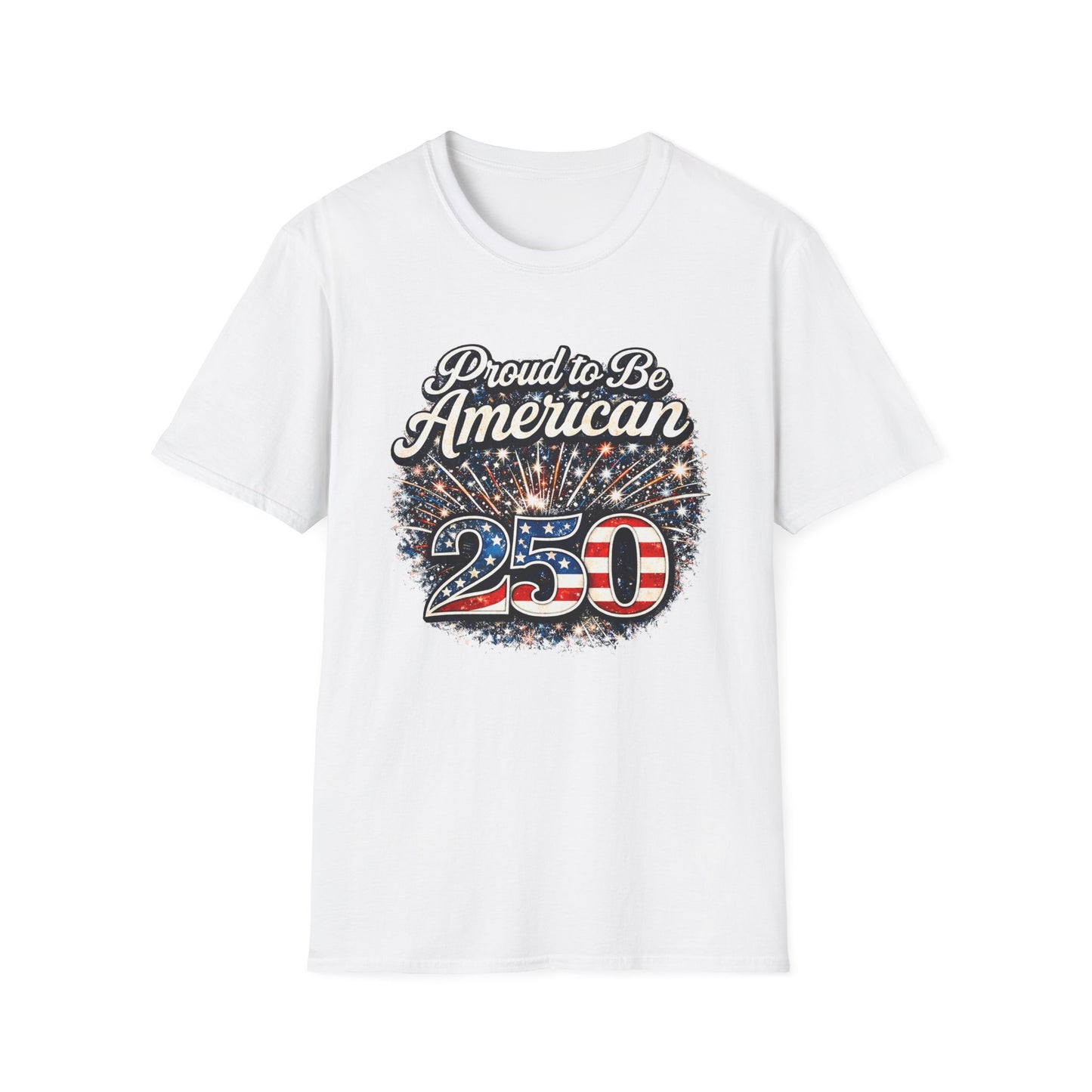 Proud to Be American 250 T-Shirt — Patriotic USA Flag Fireworks Tee