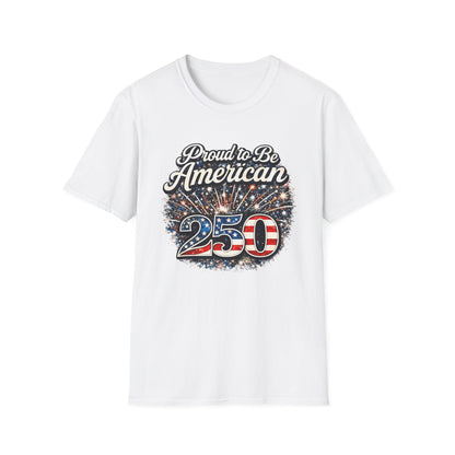 Proud to Be American 250 T-Shirt — Patriotic USA Flag Fireworks Tee