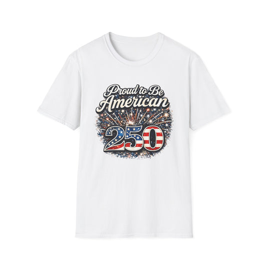 Proud to Be American 250 T-Shirt — Patriotic USA Flag Fireworks Tee