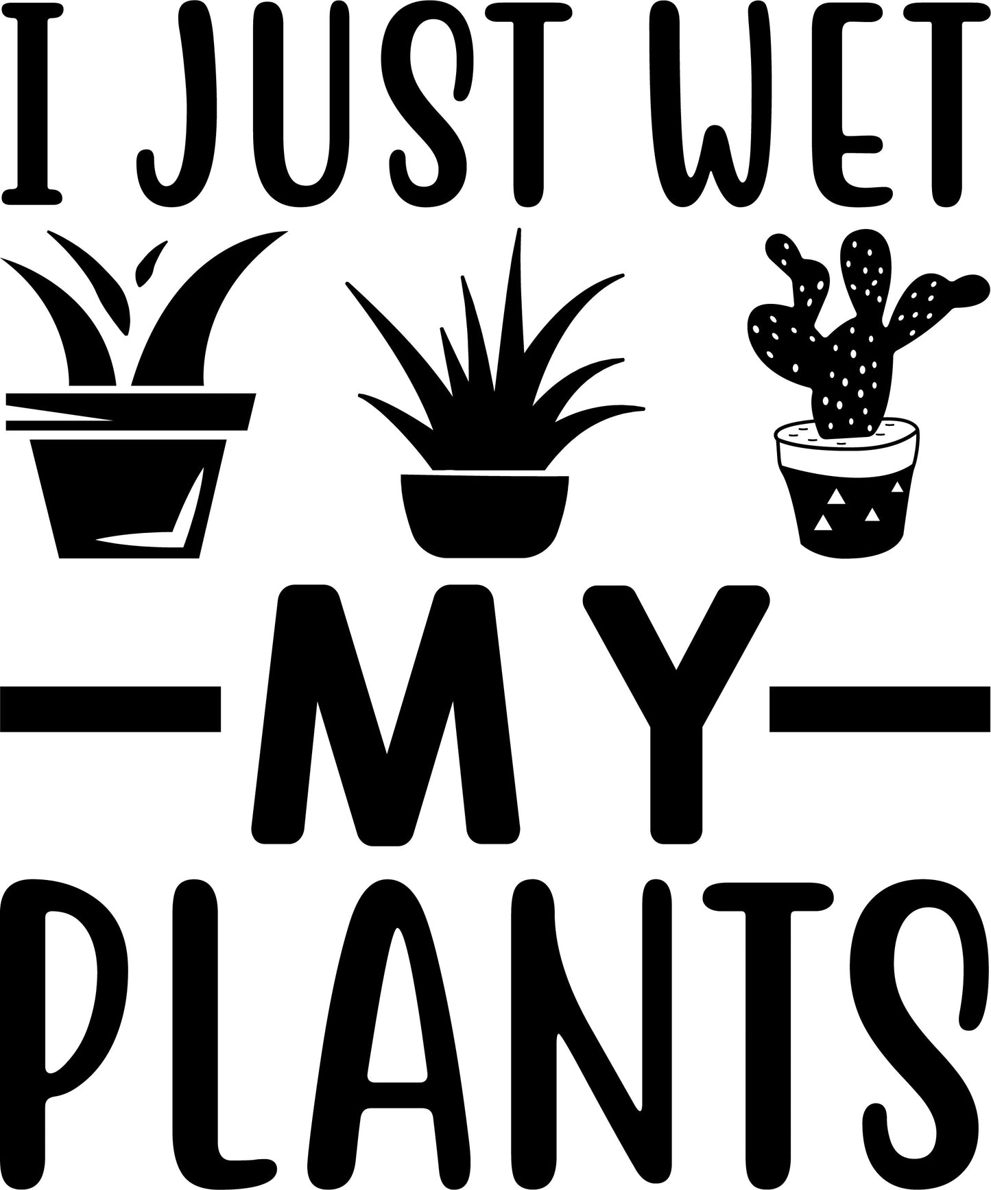 I Just Wet My Plants Crew neck T-Shirt