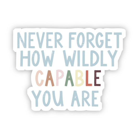 Never Forget How Wildly Capable You Are Multicolor Sticker
