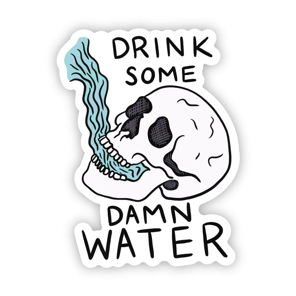 "Drink some damn water" skull sticker