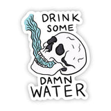 "Drink some damn water" skull sticker