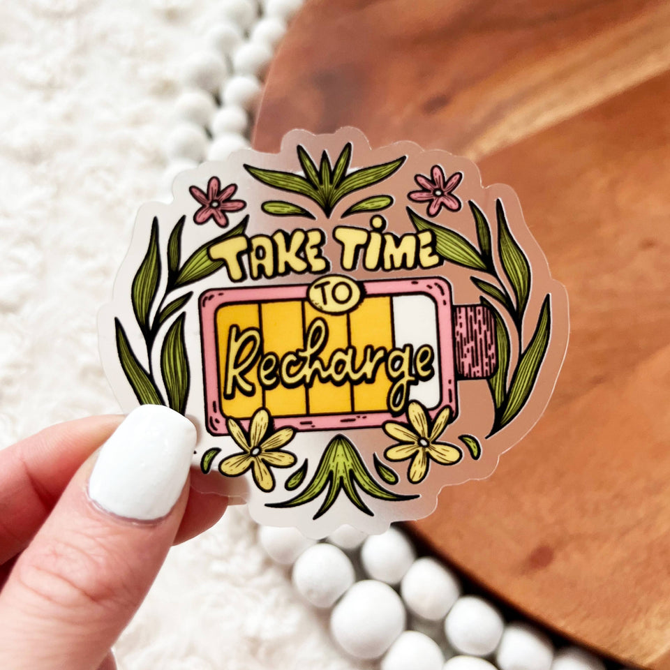 "Take time to recharge" clear sticker