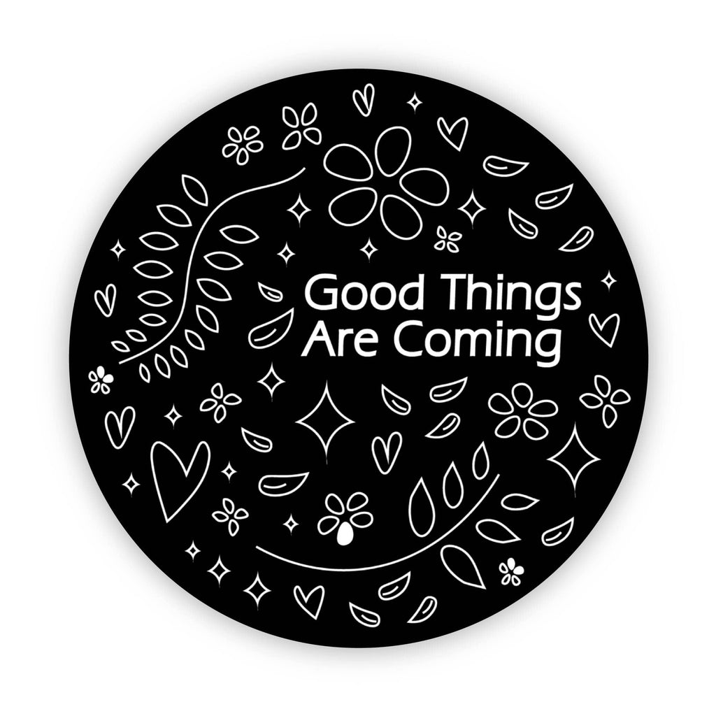 "Good Things Are Coming" Black Circle Sticker