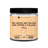 Leaves Are Falling, Coffee Is Calling- 9 oz