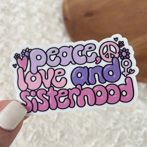 Peace Love And Sisterhood Sticker