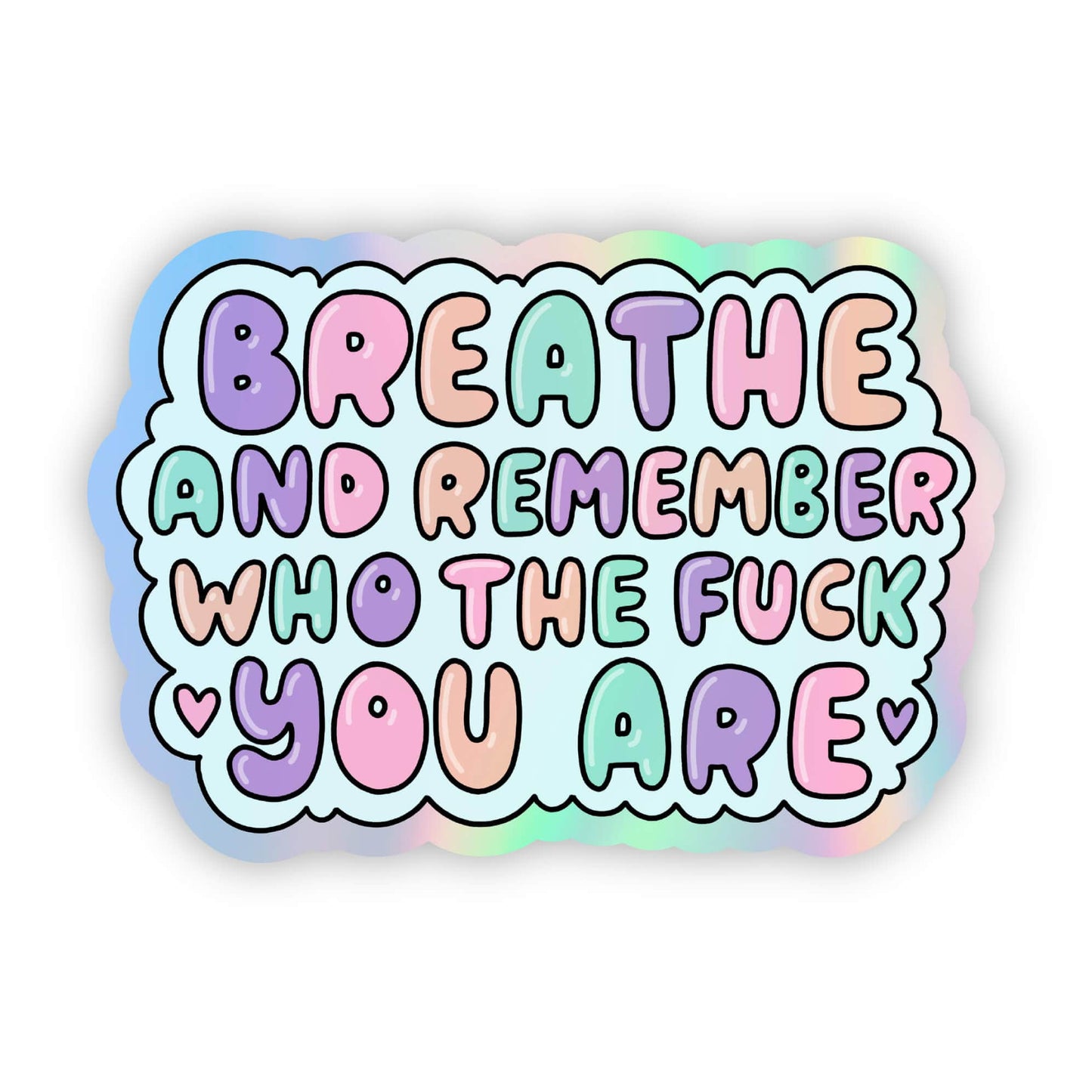 Breathe and remember who the f*ck you are holographic sticker