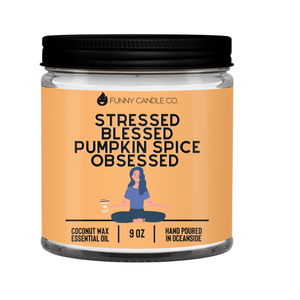 Stressed, Blessed, Pumpkin Spice Obsessed- 9 oz