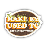 They Don't Make Em Like They Used To - Dads Everywhere Sticker