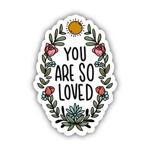 You Are So Loved Sticker - Floral