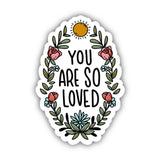 You Are So Loved Sticker - Floral
