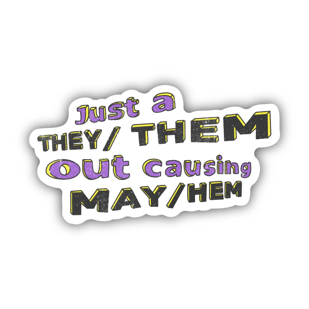 Just A They/Them Out Causing May/Hem Sticker