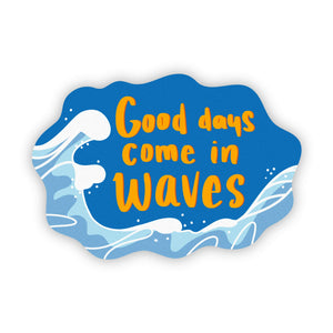 Good days come in waves